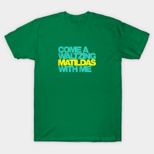 Come a waltzing Matildas with me… T-Shirt